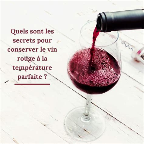 Quels Sont Les Secrets Pour Conserver Le Vin Rouge La Temp Rature