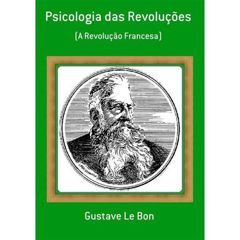 Psicologia Das Revolucoes A Revolucao Francesa Submarino