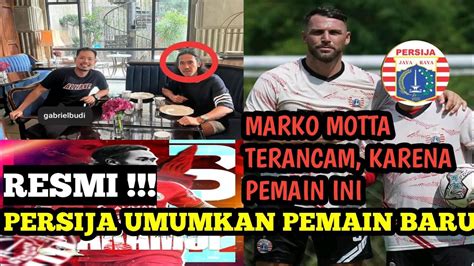 Berita Persija RESMI PERSIJA UMUMKAN PEMAIN BARU MARKO MOTTA