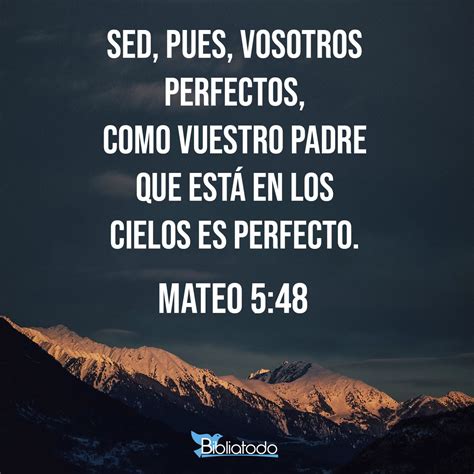 Mateo 5:48 TA - Sed, pues, vosotros, perfectos, así como vuestro Padre ...