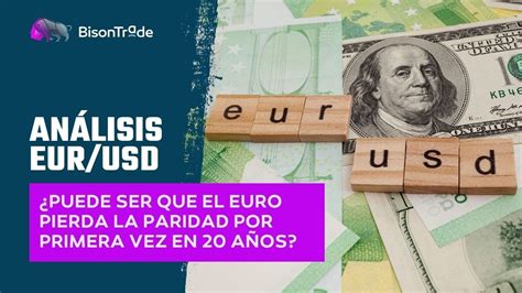 Análisis EUR USD Puede ser que el euro pierda la paridad por primera