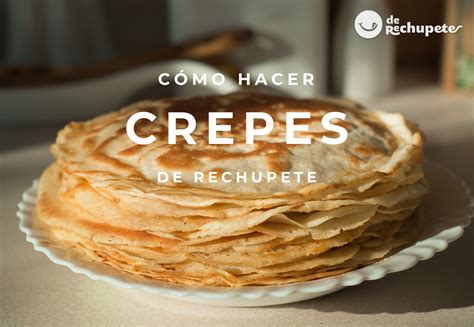 Crepes caseros receta fácil y rápida De Rechupete