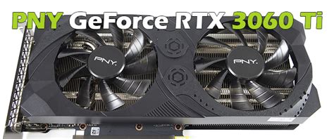 PNY GeForce RTX 3060 Ti 8GB UPRISING Dual Fan LHR Review PNY GeForce