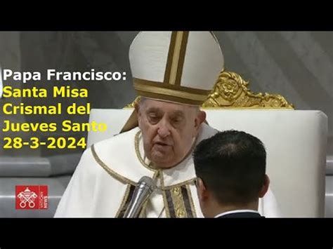 Papa Francisco Santa Misa Crismal Del Jueves Santo 28 3 2024 YouTube