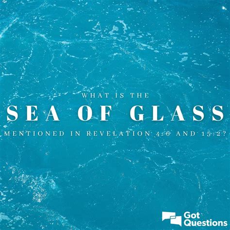 What Is The Sea Of Glass Mentioned In Revelation 46 And 152