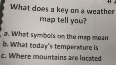 Solved: 11 What does a key on a weather map tell you? a. What symbols ...