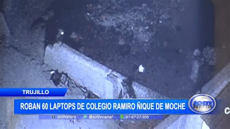 Robo masivo en Trujillo 60 laptops sustraídas del colegio Ramiro Ñique