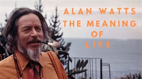 Alan Watts The Meaning Of Life Sense Of Nonsense The Purpose Of