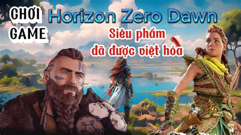 Horizon Zero Dawn Việt hóa Complete Edition 2024 YouTube