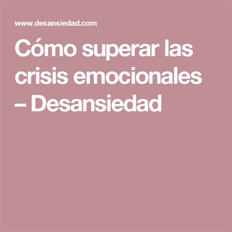 Cómo superar las crisis emocionales Desansiedad Emocional Como un