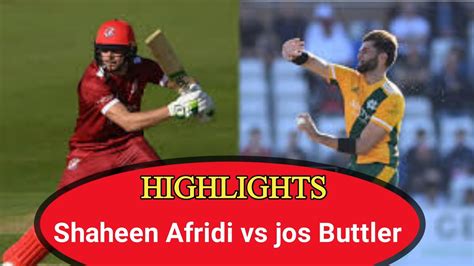 Jos Buttler Vs Shaheen Afridi In T20 Blast 2023 Lancashire Vs