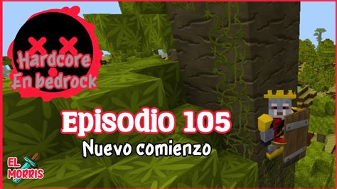 Hardcore En Bedrock Episodio 105 Minecraft Gameplay Serie