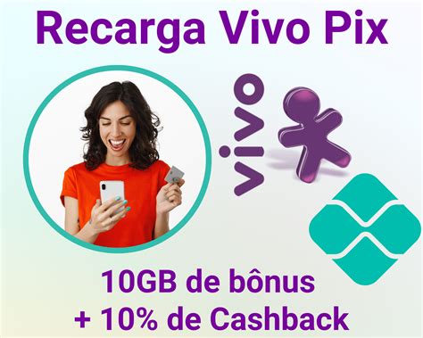 Recarga Vivo Pix Como Ganhar 10gb De Bônus 10 De Cashback