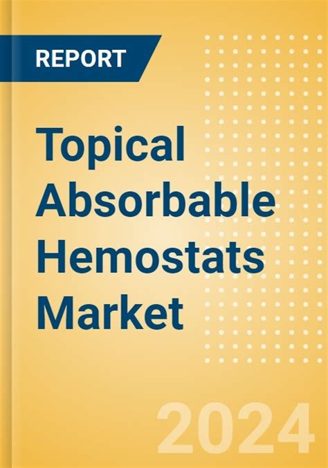 Topical Absorbable Hemostats Market Size By Segments Share Regulatory