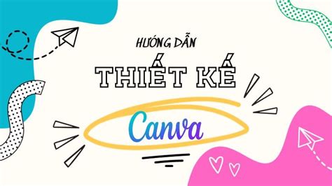 Cách Sử Dụng Canva để Tạo Ra Những Thiết Kế đẹp Mắt Và Chuyên Nghiệp