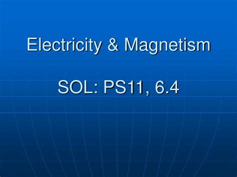 PPT - Electricity & Magnetism SOL: PS11, 6.4 PowerPoint Presentation ...