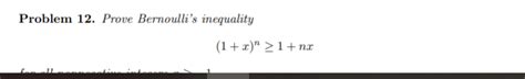 Solved Problem 12. Prove Bernoulli's inequality (1+x)" > 1+ | Chegg.com