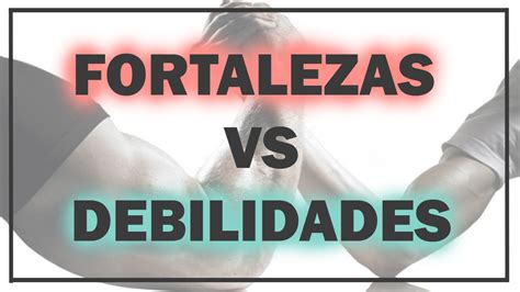 Fortalezas Y Debilidades ¿cuáles Son Las Tuyas Youtube