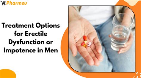 Treatment Options For Erectile Dysfunction Or Impotence In Men