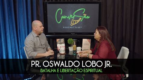 Batalha E Liberta O Espiritual Pr Oswaldo Lobo Convers O