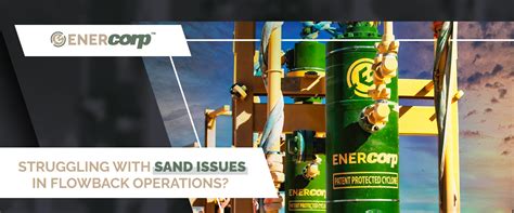 Enercorp Has Your Sand Management Solution Enercorp