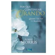 Por Que Continuar Orando Robert Morris Manah Books Brazil