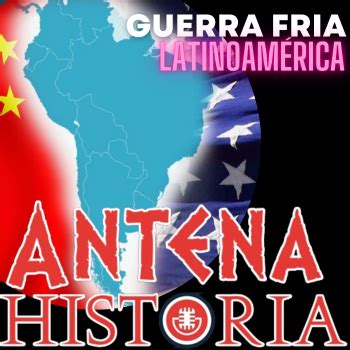 La Guerra Fría en América Latina Un Continente en la Sombra Antena Historia Podcast en iVoox