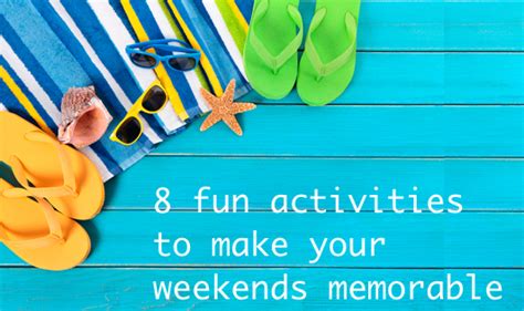 8 Fun Activities To Make Your Weekends Memorable The Wellness Corner