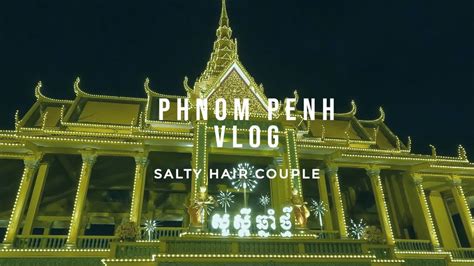 How We Spend Our Days In Phnom Penh 20 Youtube