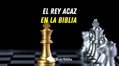 Qui N Fue El Rey Acaz En La Biblia