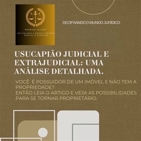 Usucapião Judicial E Extrajudicial Uma Análise Detalhada Decifrando