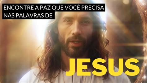 Encontre A Paz Que Voc Precisa Nas Palavras De Jesus Deus