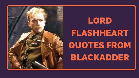 Lord Flashheart Quotes From Blackadder Series 2 and 4 - Most Quoted