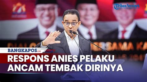 Respons Anies Soal Pelaku Yang Ancam Akan Menembaknya Ditangkap