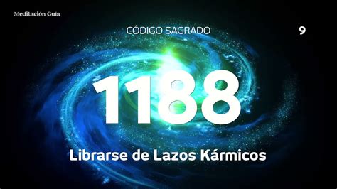 Codigo Sagrado 1188 Librarse De Lazos Kármicos Youtube