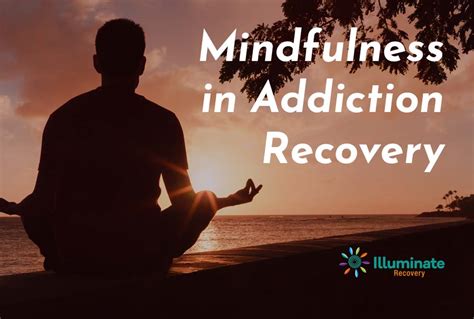 Practicing Mindfulness In Addiction Recovery Illuminate Recovery