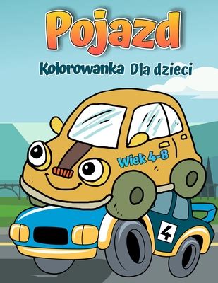 Pojazdy Kolorowanka Dla Dzieci W Wieku 4 8 Lat Ars Kolorowanka Dla