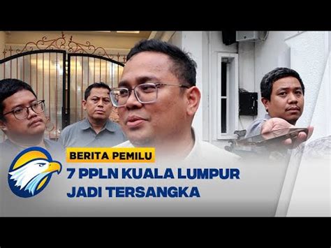 Bawaslu Tunggu Proses Hukum 7 PPLN Kuala Lumpur YouTube