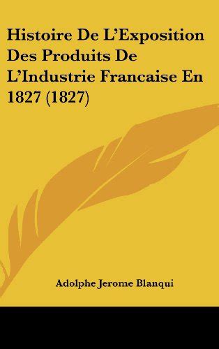 Histoire De L Exposition Des Produits De L Industrie Francaise En