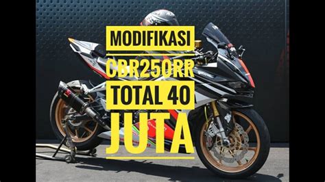Modifikasi Honda Cbr250rr Habis 40 Juta Cbr Modification Contest 2019