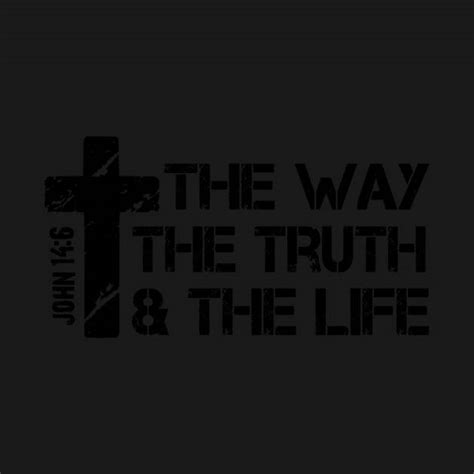 Jesus The Way Truth Life John 14 6 Bible Verse Christian Faith Based T Shirt Choose Life