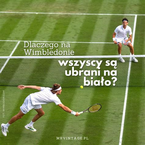 Dlaczego Na Wimbledonie Wszyscy S Ubrani Na Bia O Mr Vintage