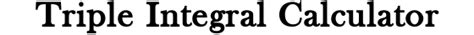 Triple Integral Calculator Instant Solutions