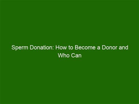 Sperm Donation How To Become A Donor And Who Can Benefit From It Health And Beauty