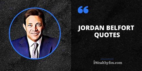 30 Best Jordan Belfort Quotes To Inspire You Iwealthyfox