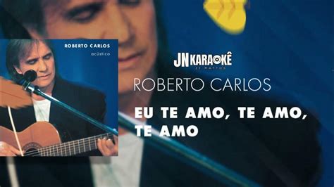 Te Amo Teamo Te Amo - EU TE AMO, TEAMO TE AMO ROBERTO CARLOS KARAOKE DO MATTOS - YouTube