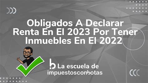 Obligados A Declarar Renta En El Por Tener Inmuebles En El