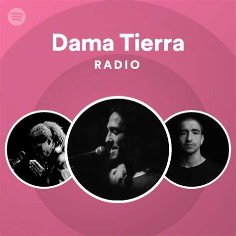 Dama Tierra Radio Playlist By Spotify Spotify