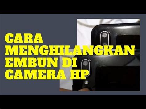 Cara Cepat Menghilangkan Embun Di Camera HP YouTube Video Led