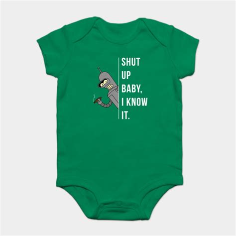 Bender - Shut Up Baby, I Know It. - Futurama - Onesie | TeePublic